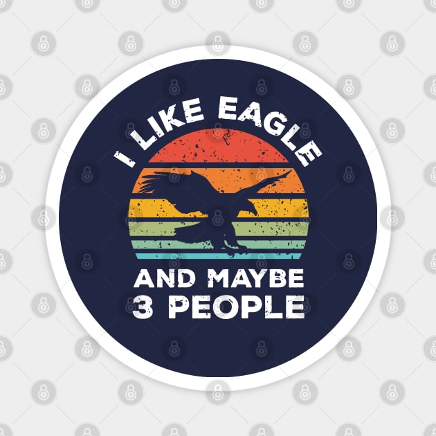 I Like Eagle and Maybe 3 People, Retro Vintage Sunset with Style Old Grainy Grunge Texture Magnet by Ardhsells